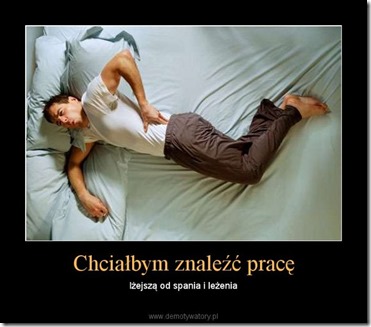 chcialbym znalezc pracę lżejszą od spania i leżenia